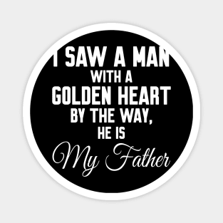 I saw a man with a golden heart Magnet